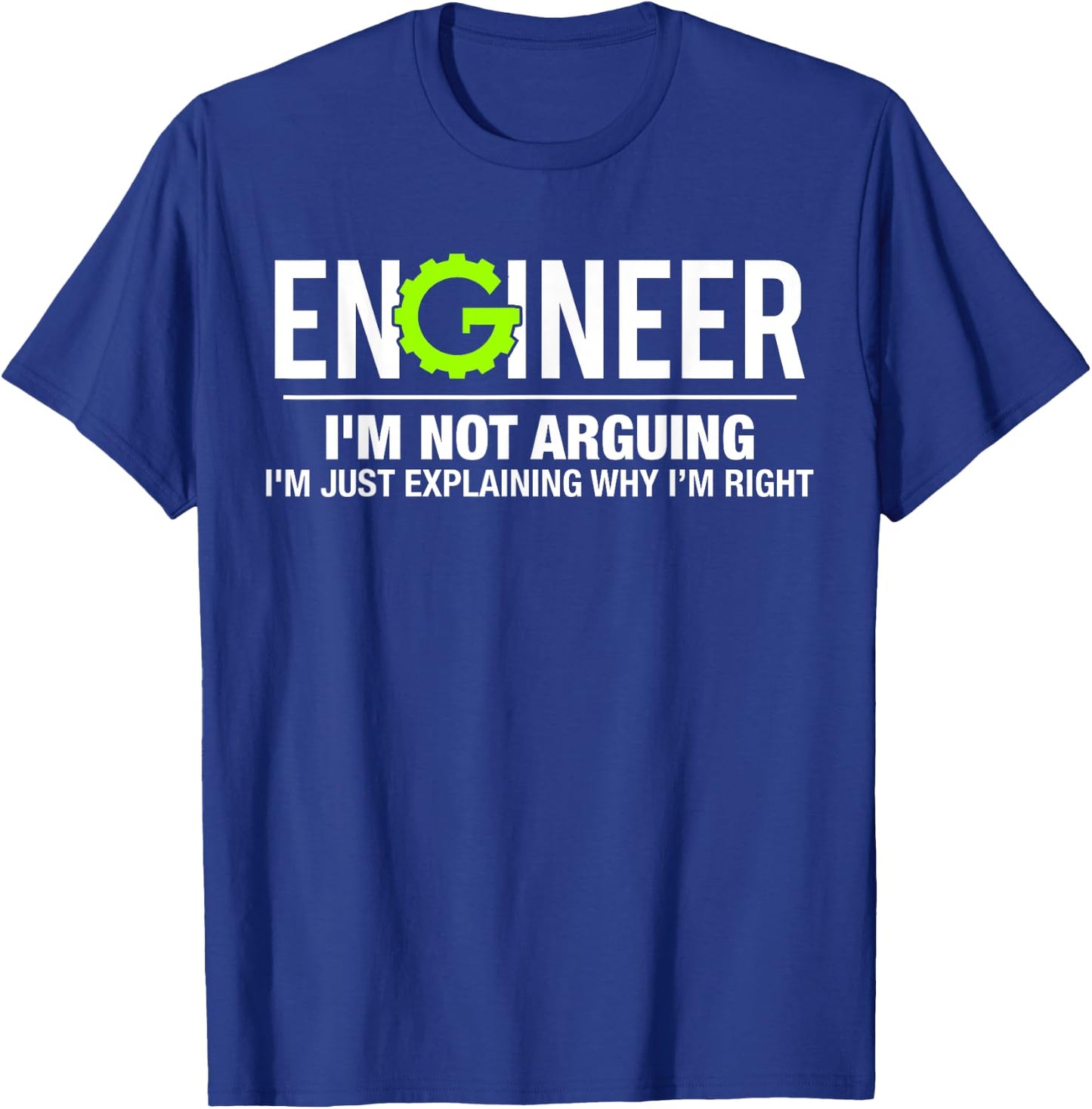 Engineer I'm Not Arguing Funny Engineering T-Shirt - T-Shirt | Royal