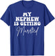 Funny Wedding My Nephew Is Getting Married Cool Wedding T-Shirt - T-Shirt | Royal