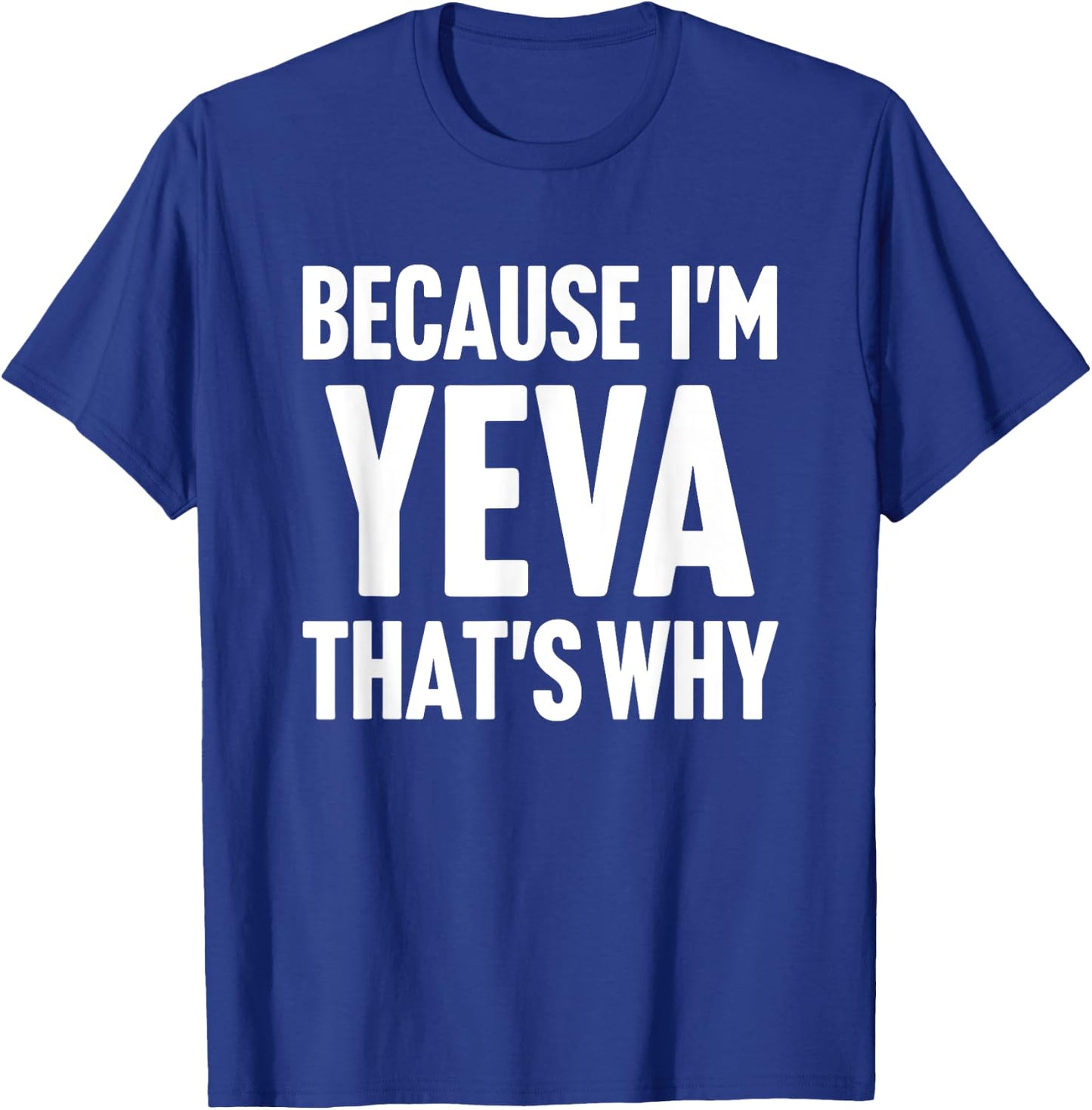 Because I'm Yeva That's Why Am Personalized Name T-Shirt - T-Shirt | Royal