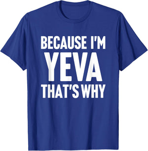 Because I'm Yeva That's Why Am Personalized Name T-Shirt - T-Shirt | Royal