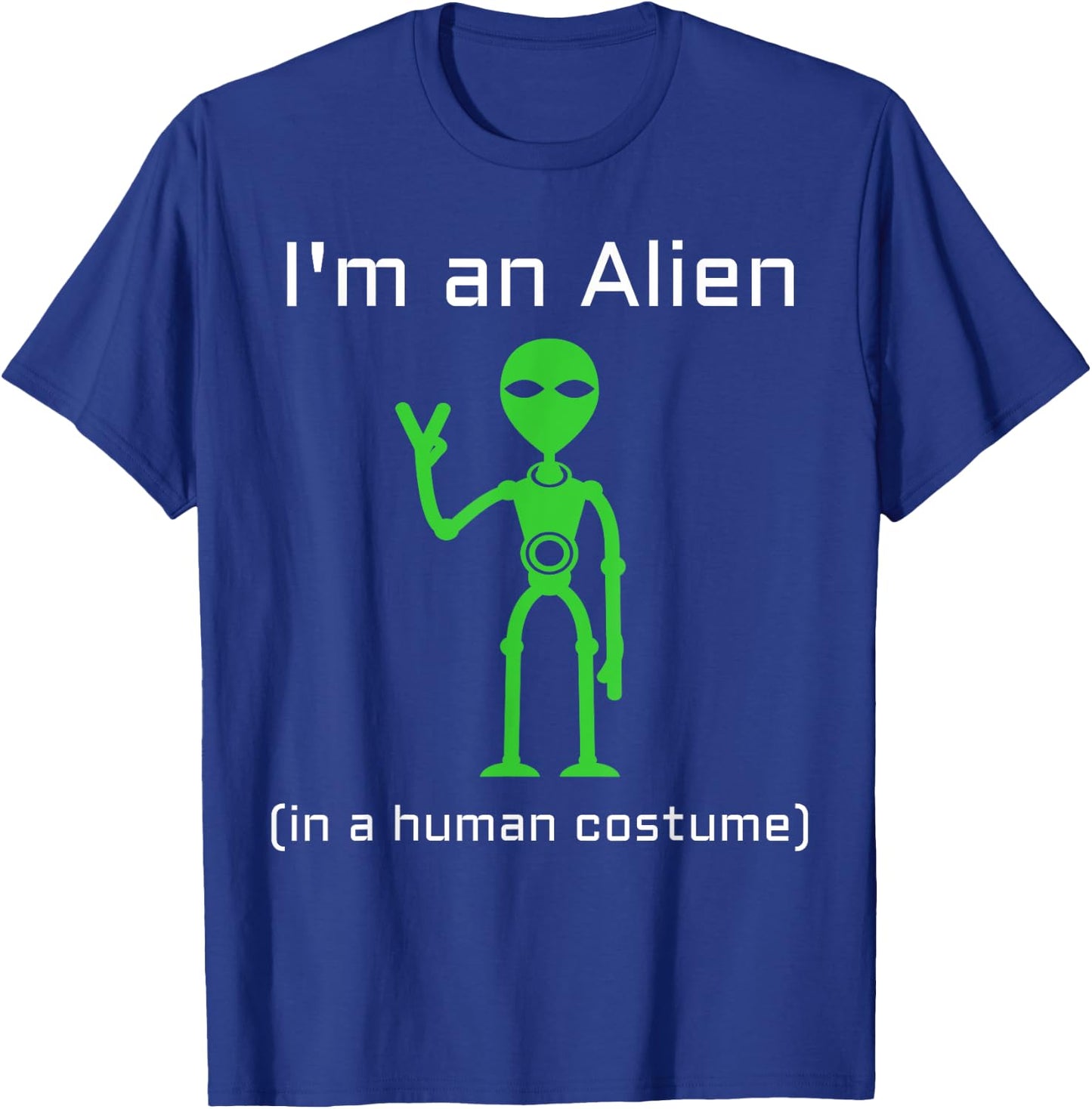 Extra Terrestrial Alien in a Human Costume T-Shirt - T-Shirt | Royal