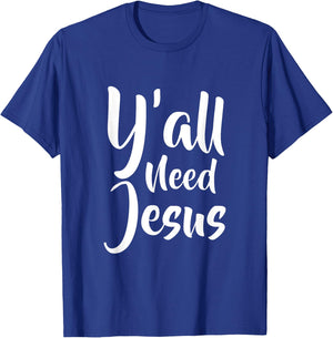 Funny Y'all need jesus T Shirt T-Shirt - T-Shirt | Royal