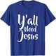 Funny Y'all need jesus T Shirt T-Shirt - T-Shirt | Royal