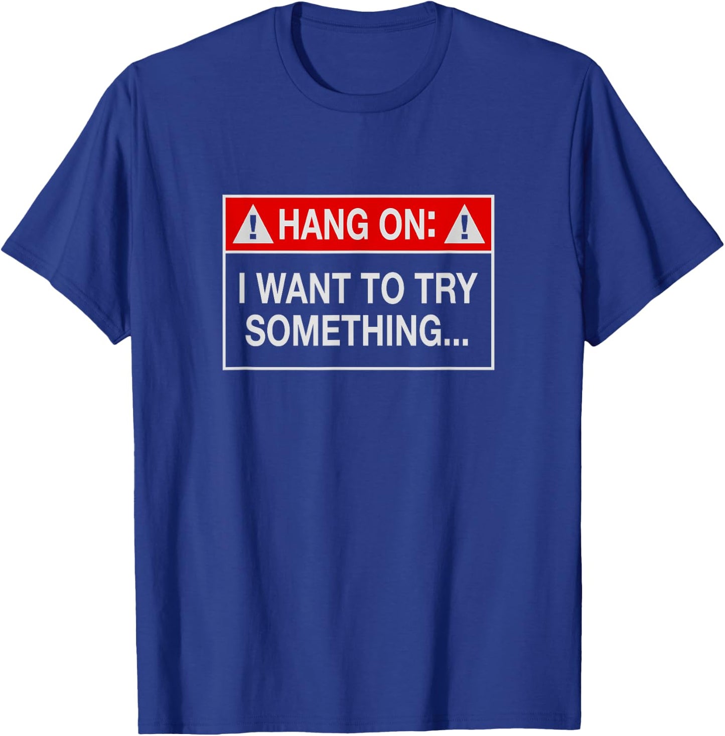 Hang On I Want To Try Something Off-Road T-Shirt - T-Shirt | Royal
