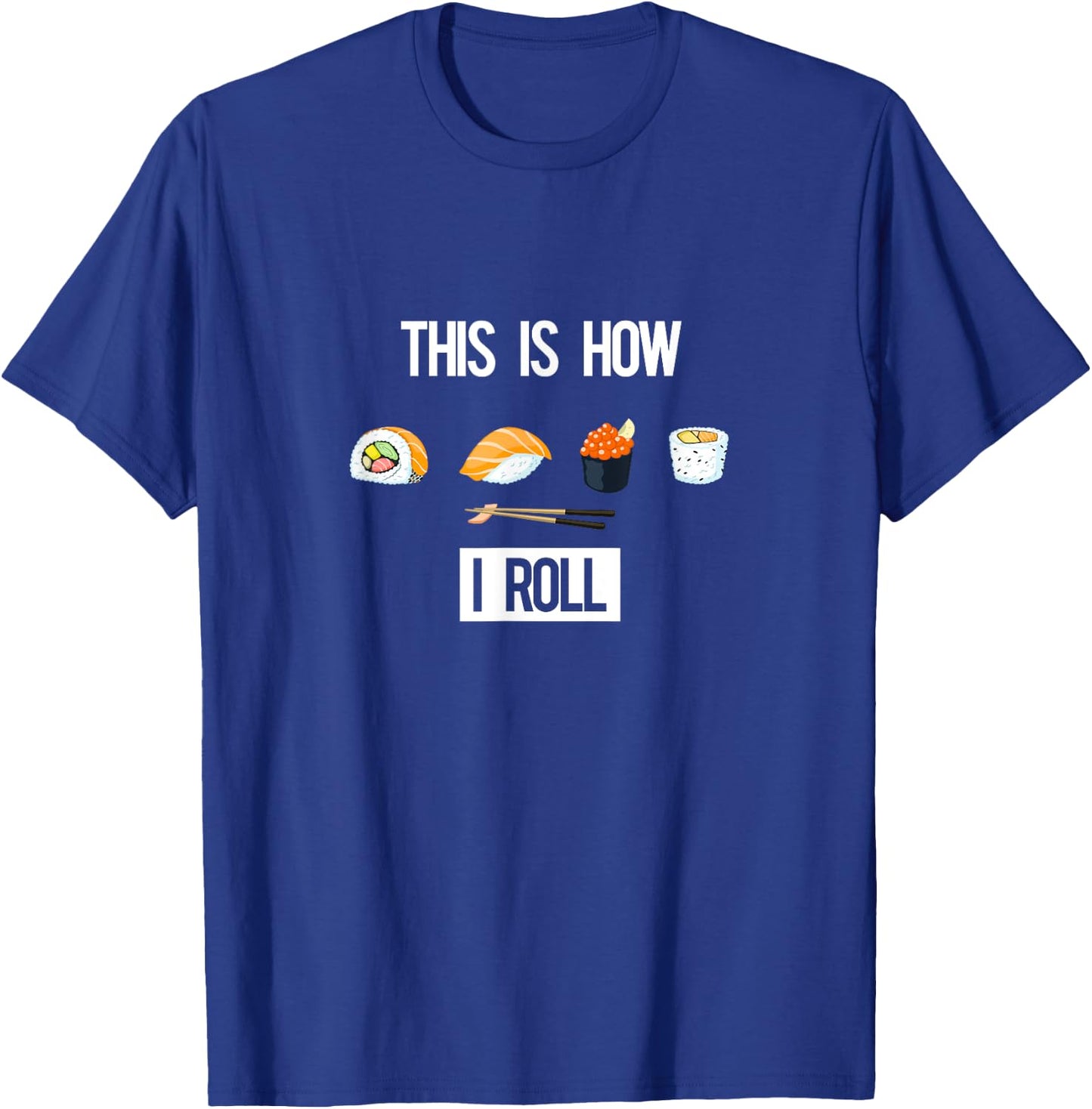 This is How I Roll - I Love Sushi - (Sushi Rolls) T-Shirt - T-Shirt | Royal