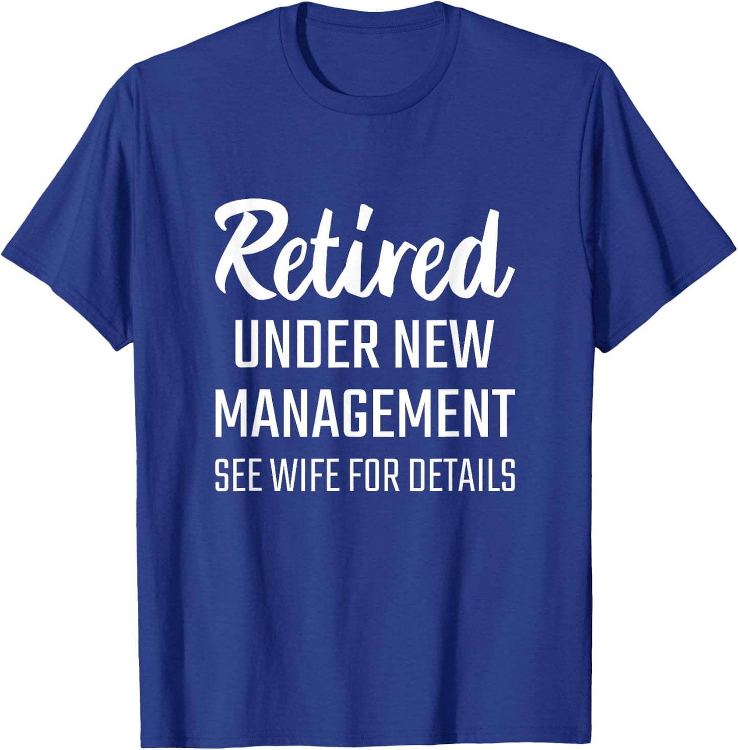 RETIRED UNDER NEW MANAGEMENT SEE WIFE FOR DETAILS T Shirt T-Shirt - T-Shirt | Royal