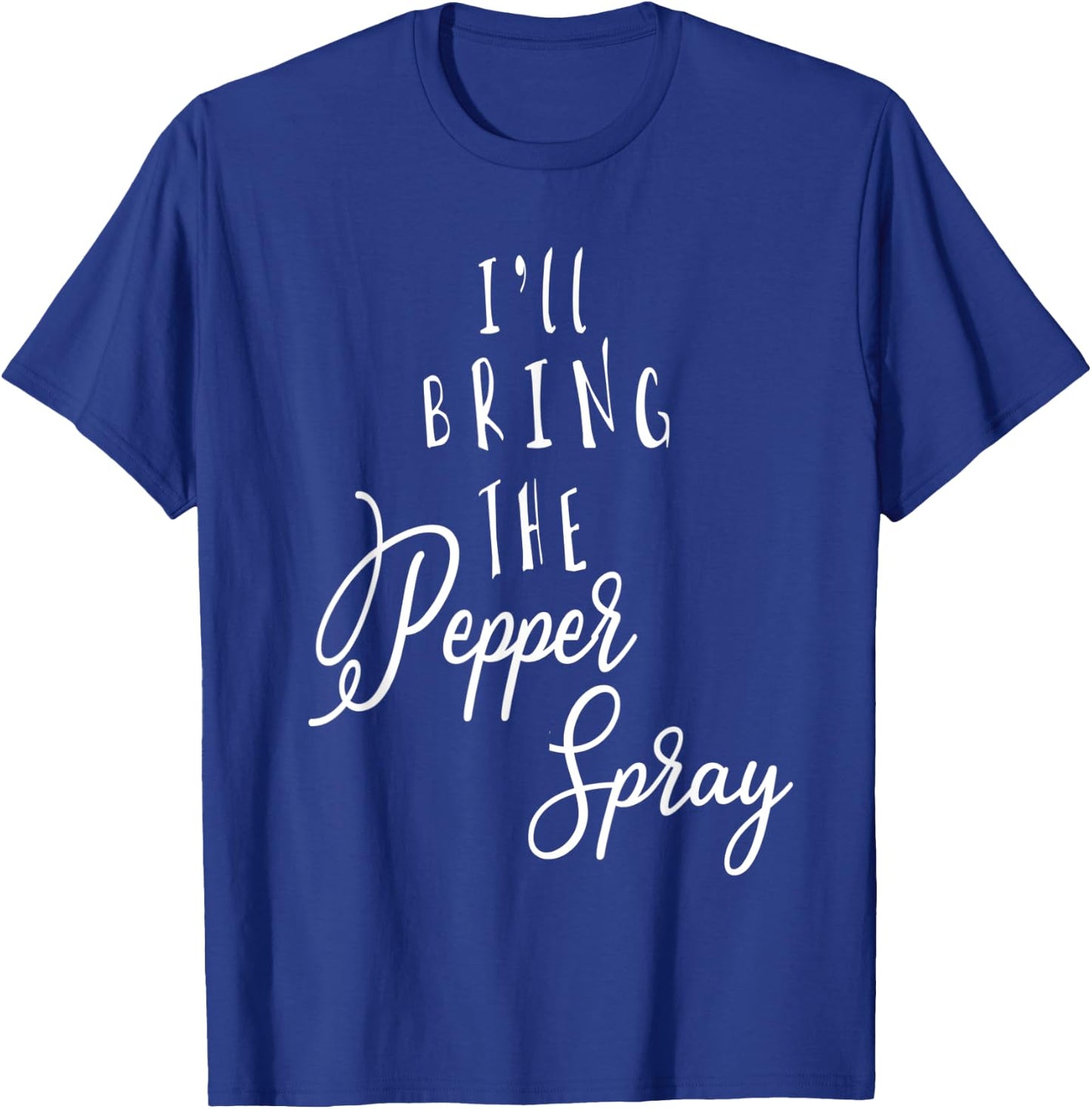 I'LL BRING THE PEPPER SPRAY Funny Group Party T-Shirt - T-Shirt | Royal