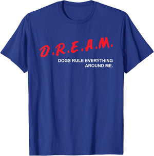 Dogs Rule Everything Around Me D.R.E.A.M. Dog Lover Women Kids T-Shirt - T-Shirt | Royal