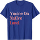 You Are on Native Land apparel Adult Indian , Small, Black, Short Sleeve, Modern, , Letter Print, Casual, Everyday Wear T-Shirt - T-Shirt | Royal