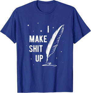 Funny Author Book Writer Gift Playwright I Make Shit Up T-Shirt - T-Shirt | Royal