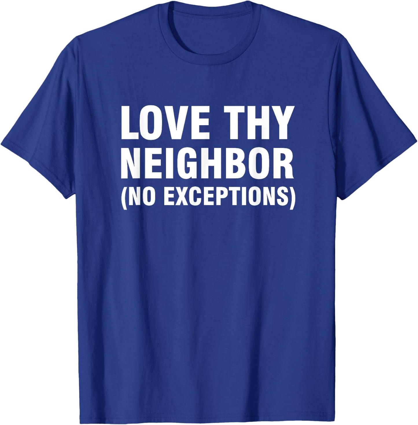 Love thy neighbor no exceptions T-Shirt - T-Shirt | Royal