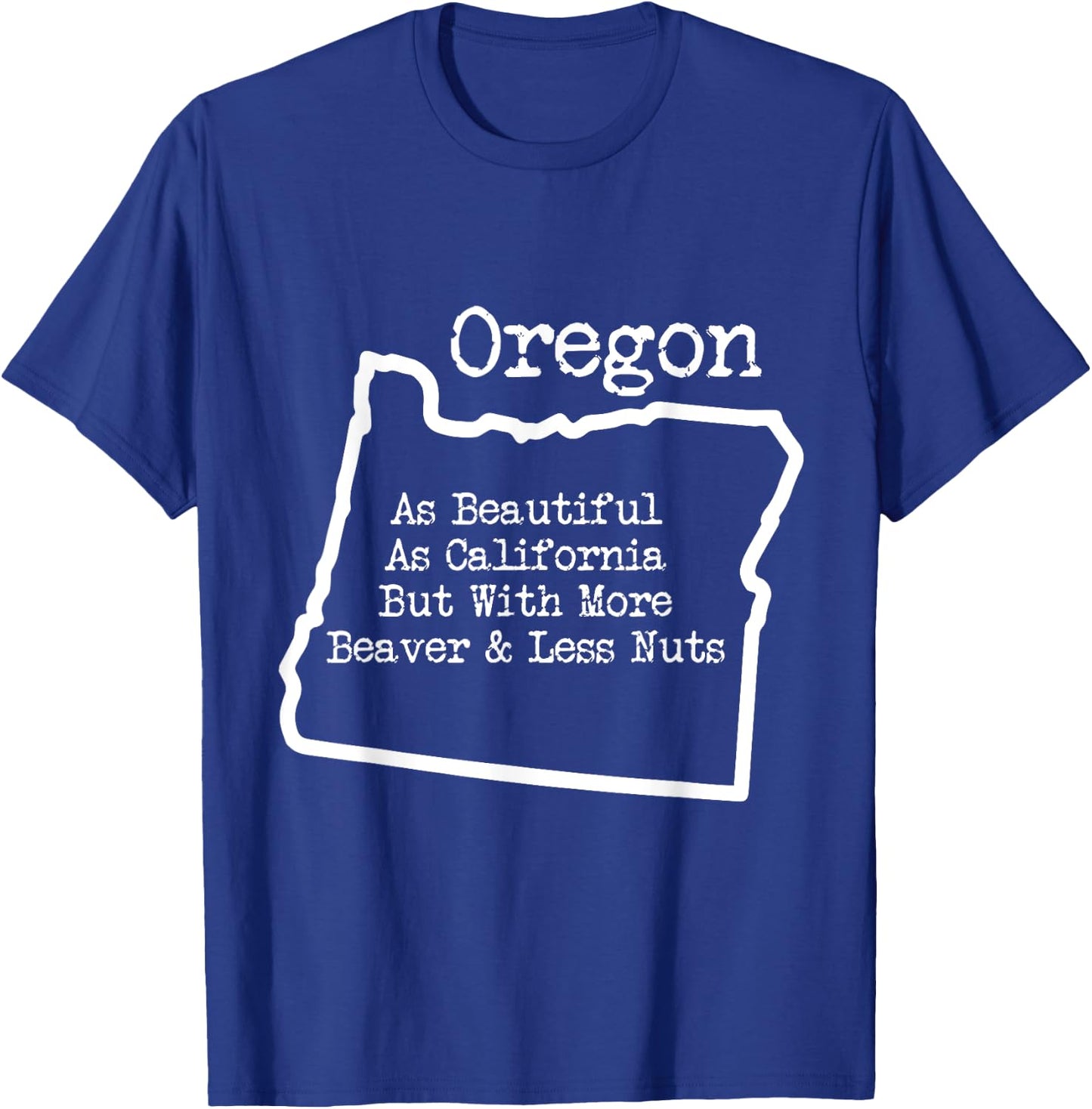 Oregon As Beautiful As California w More Beaver T Shirt T-Shirt - T-Shirt | Royal