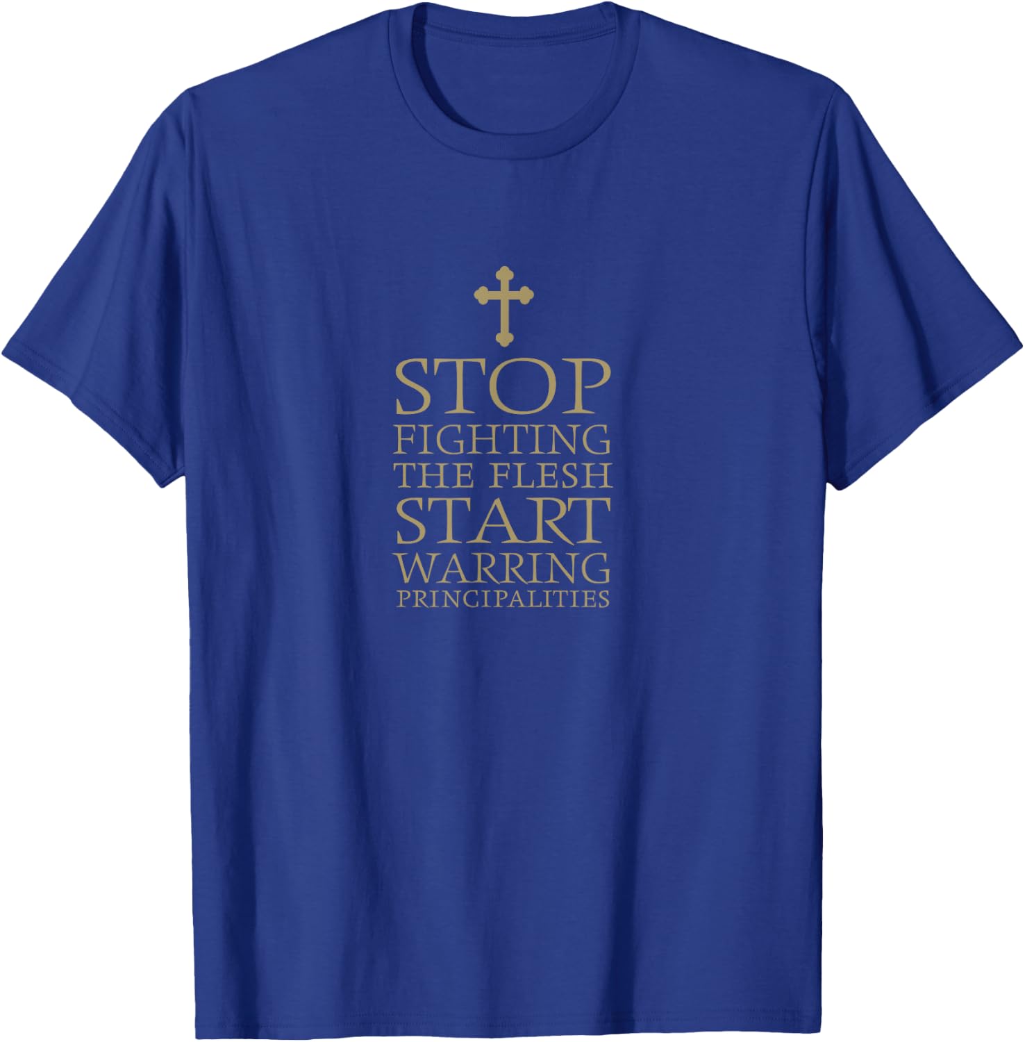Eph 6 12 Stop Fighting Flesh Ephesians 6 12 T-Shirt - T-Shirt | Royal