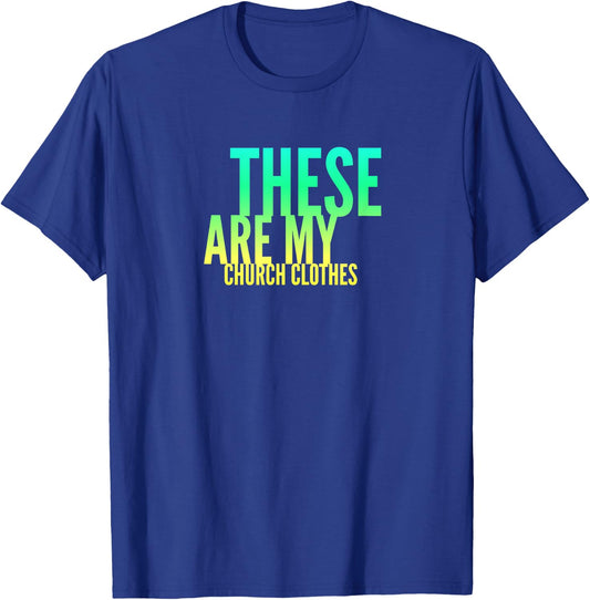 Fun These Are My Church Clothes Faith Based Shirt Gradient 2 T-Shirt - T-Shirt | Royal