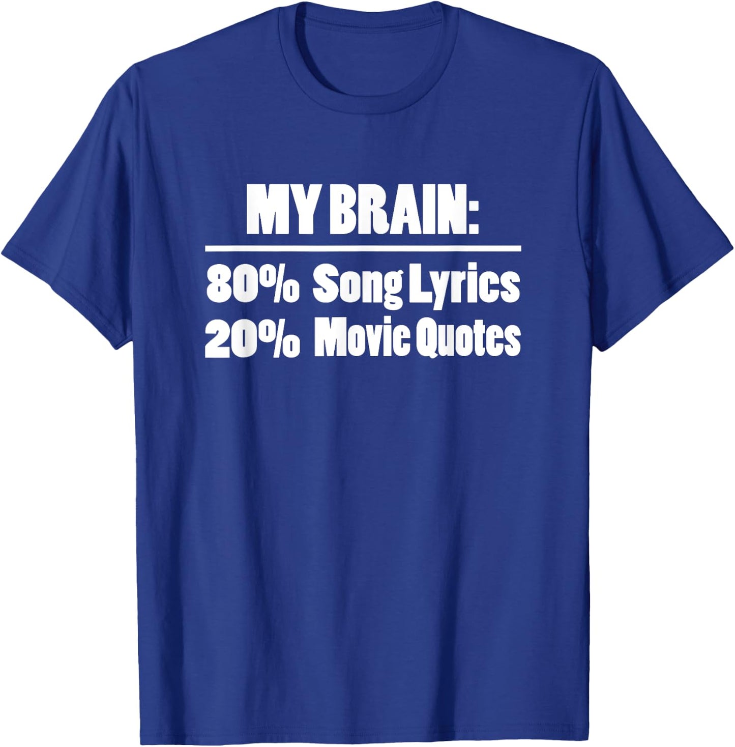 My Brain is 80% Song Lyrics 20% Movie Quotes Funny T-Shirt - T-Shirt | Royal