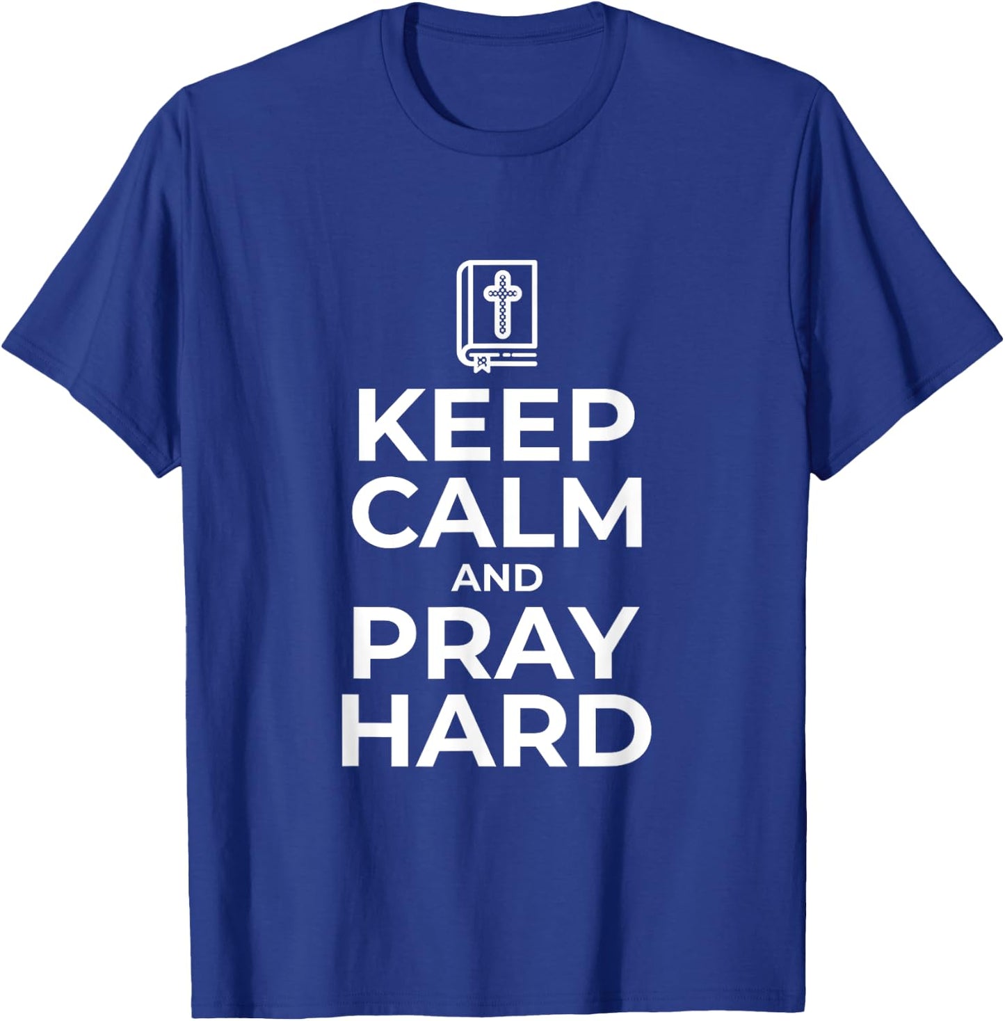 Keep Calm and Pray Hard Religious for Christian Gifts T-Shirt - T-Shirt | Royal