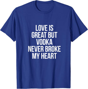 Vodka Never Broke My Heart T-Shirt - T-Shirt | Royal