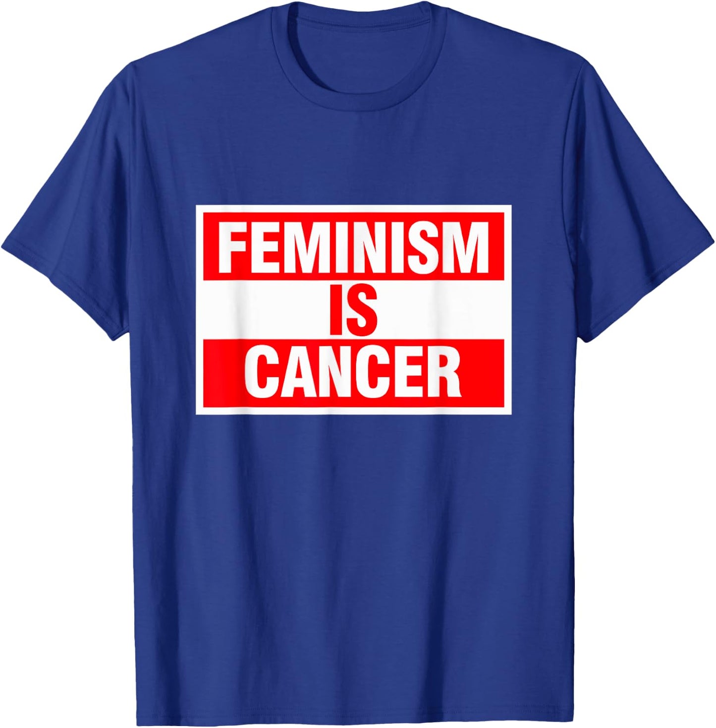 Feminism Is Cancer Shirt T-Shirt - T-Shirt | Royal