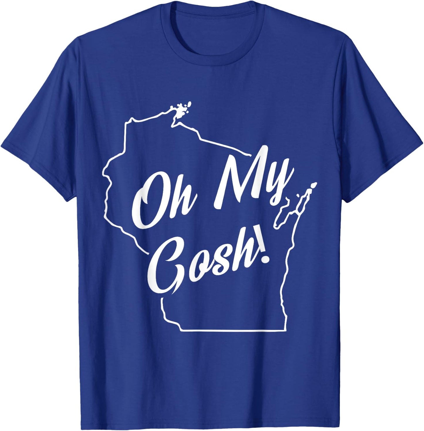 Oh My Gosh! Wisconsin State Accent T-Shirt - T-Shirt | Royal