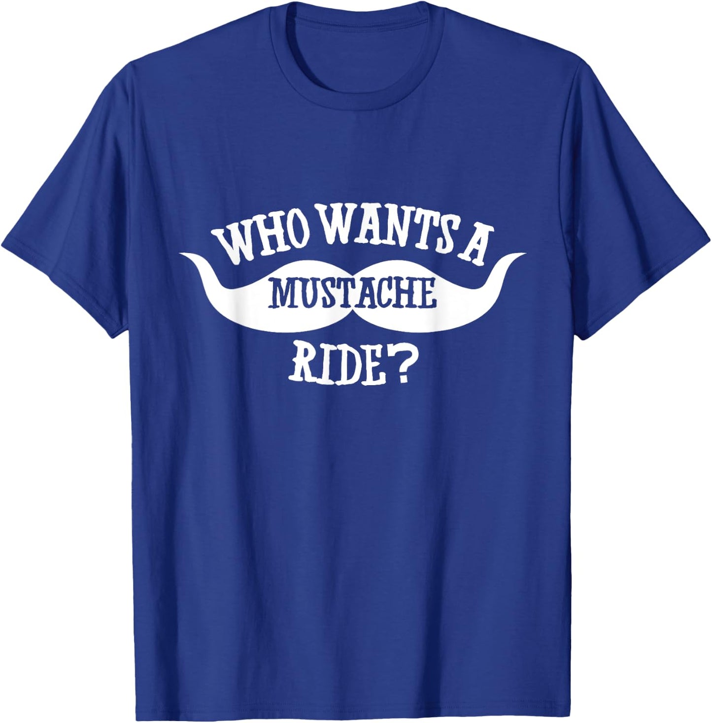 Who wants a mustache ride t shirt T-Shirt - T-Shirt | Royal