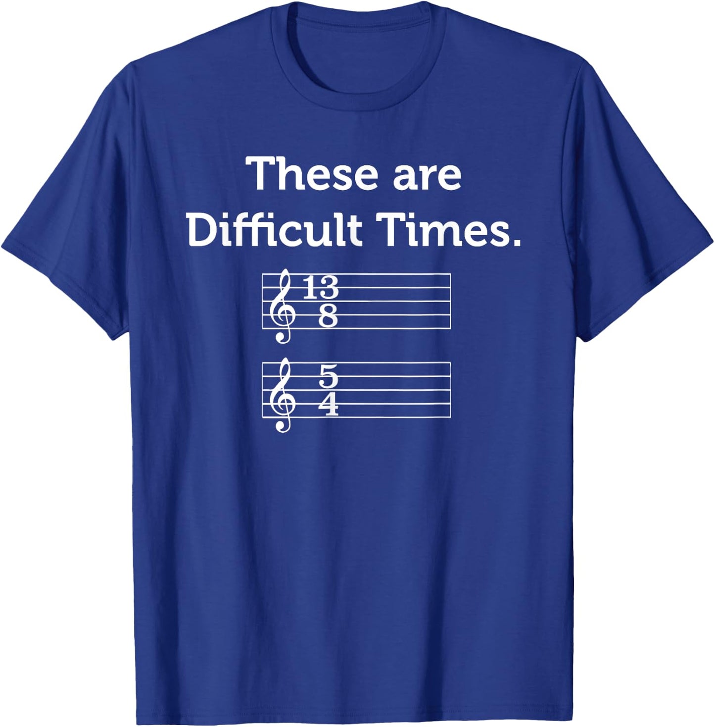 These Are Difficult Times | Funny Music T-Shirt - T-Shirt | Royal