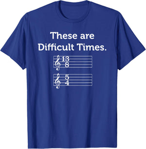 These Are Difficult Times | Funny Music T-Shirt - T-Shirt | Royal