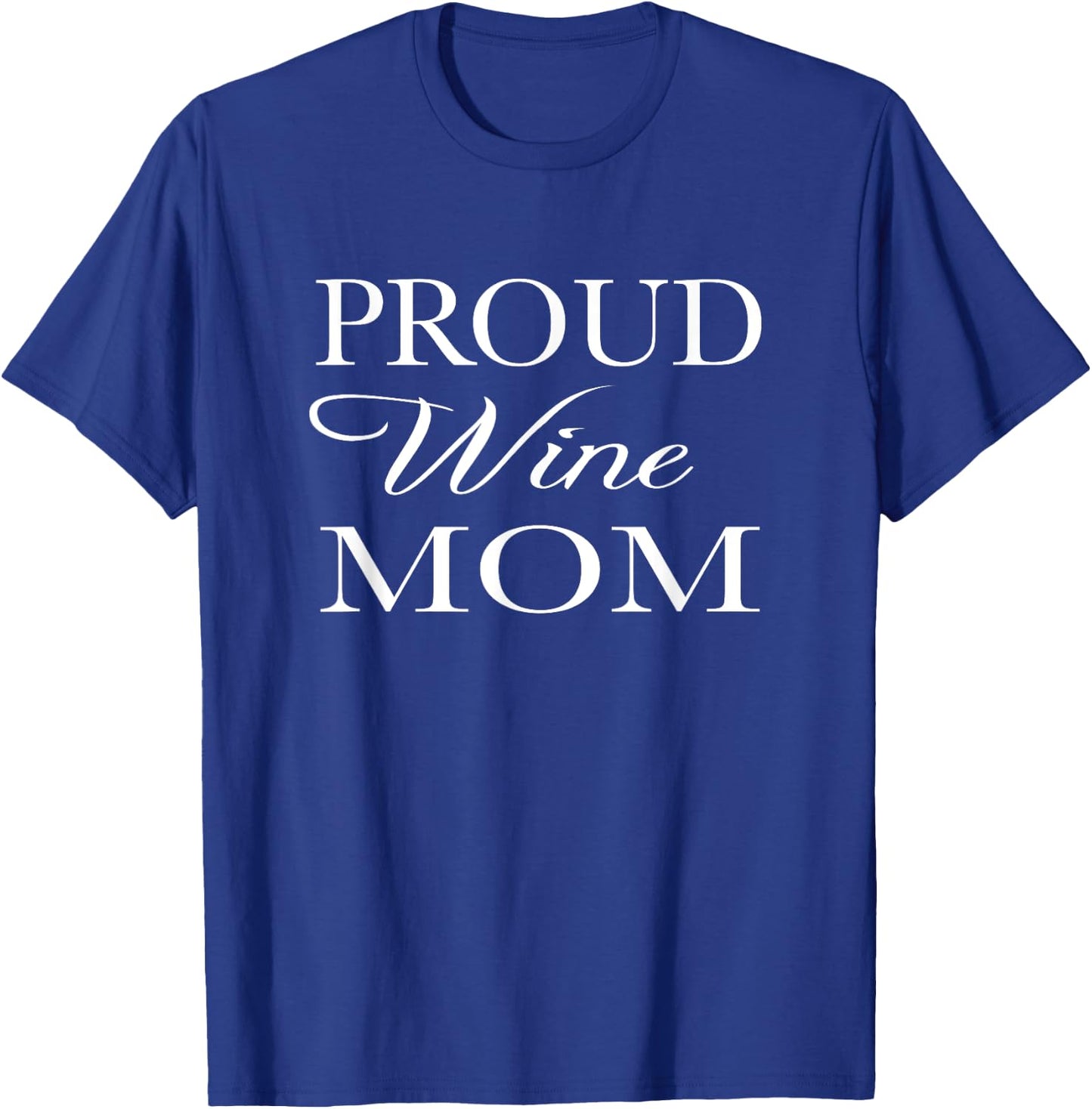Proud Wine Mom T-Shirt - T-Shirt | Royal
