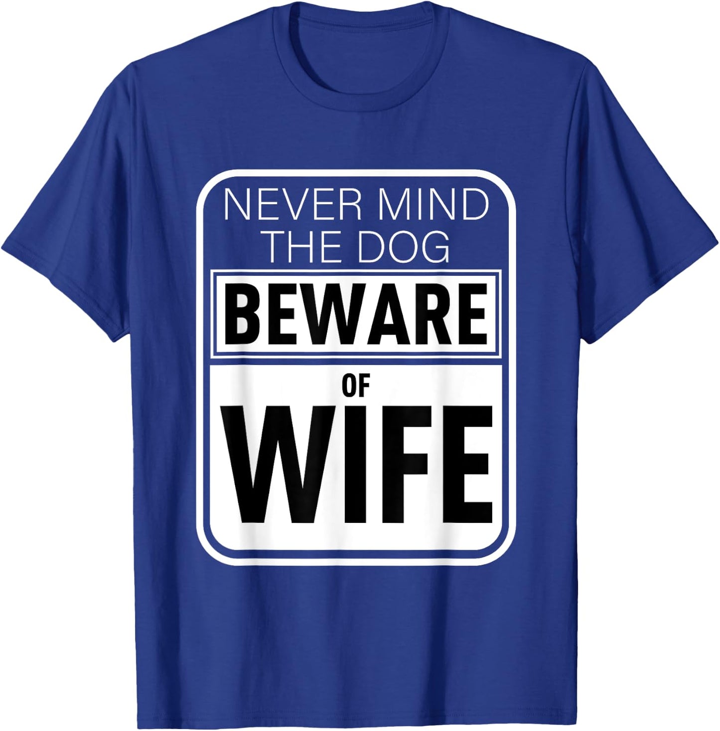 Never Mind The Dog Beware of Wife Funny Gift Men Women T-Shirt - T-Shirt | Royal