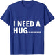 I Need A Hug T Shirt Funny Beer Drinking Gift T-Shirt - T-Shirt | Royal