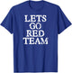 Lets Go Red Team Shirt for Families Whose Kids Play Sports T-Shirt - T-Shirt | Royal