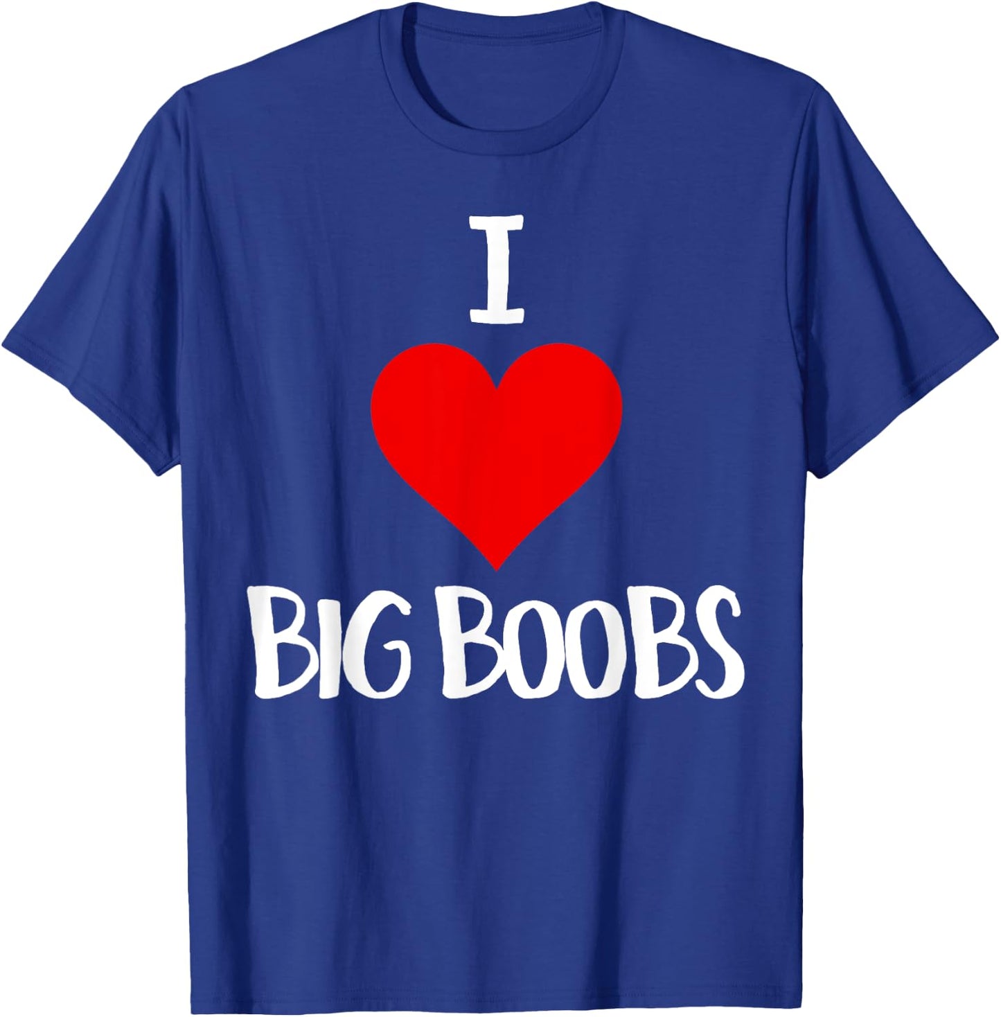 I Love Big Boobs Adult Humor Gifts Funny Sex T-Shirt - T-Shirt | Royal