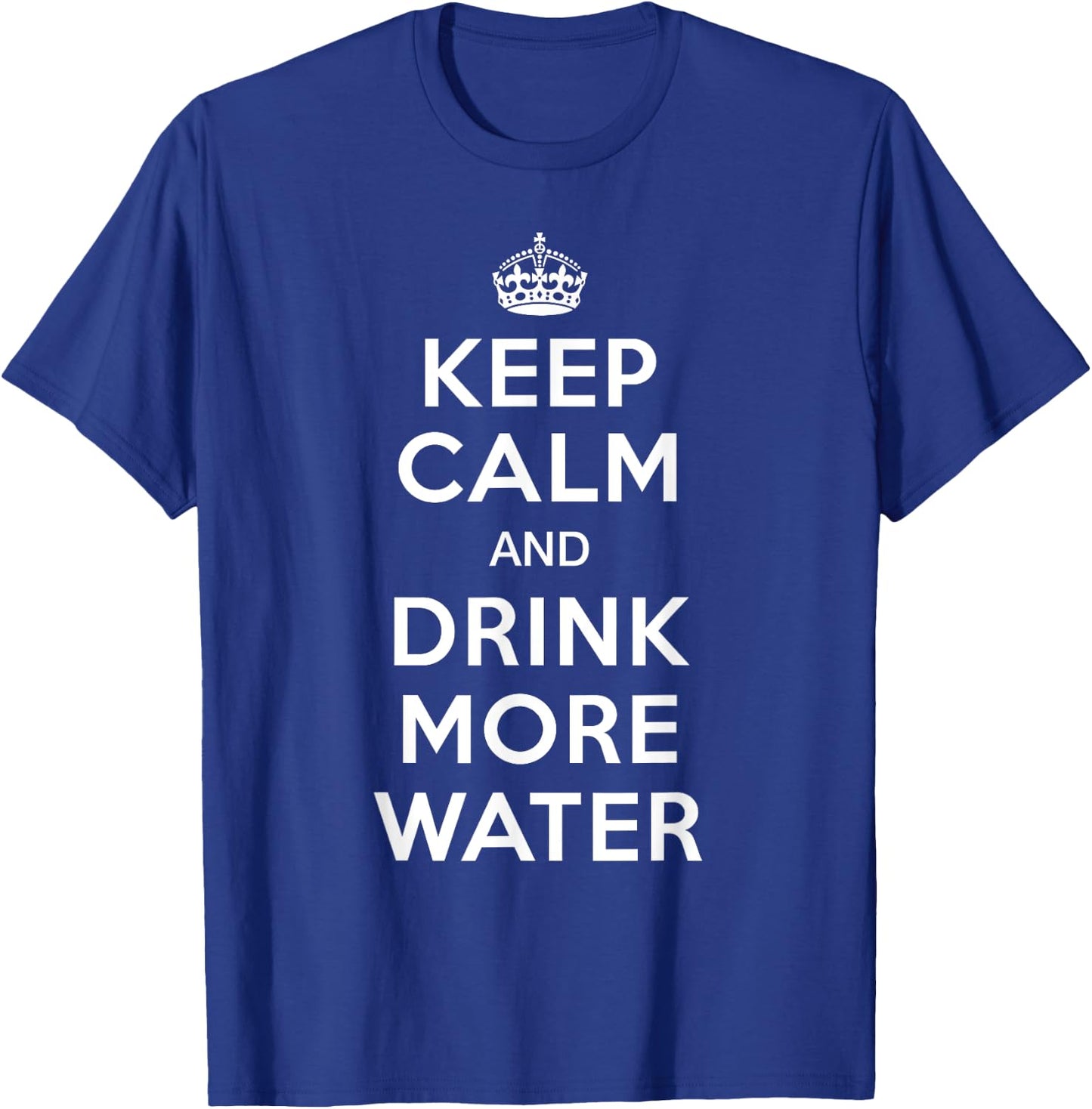 Keep Calm and Drink More Water T-Shirt - T-Shirt | Royal