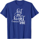 Matthew 5:16 Bible Verse LET YOUR LIGHT SHINE SHIRT T-Shirt - T-Shirt | Royal