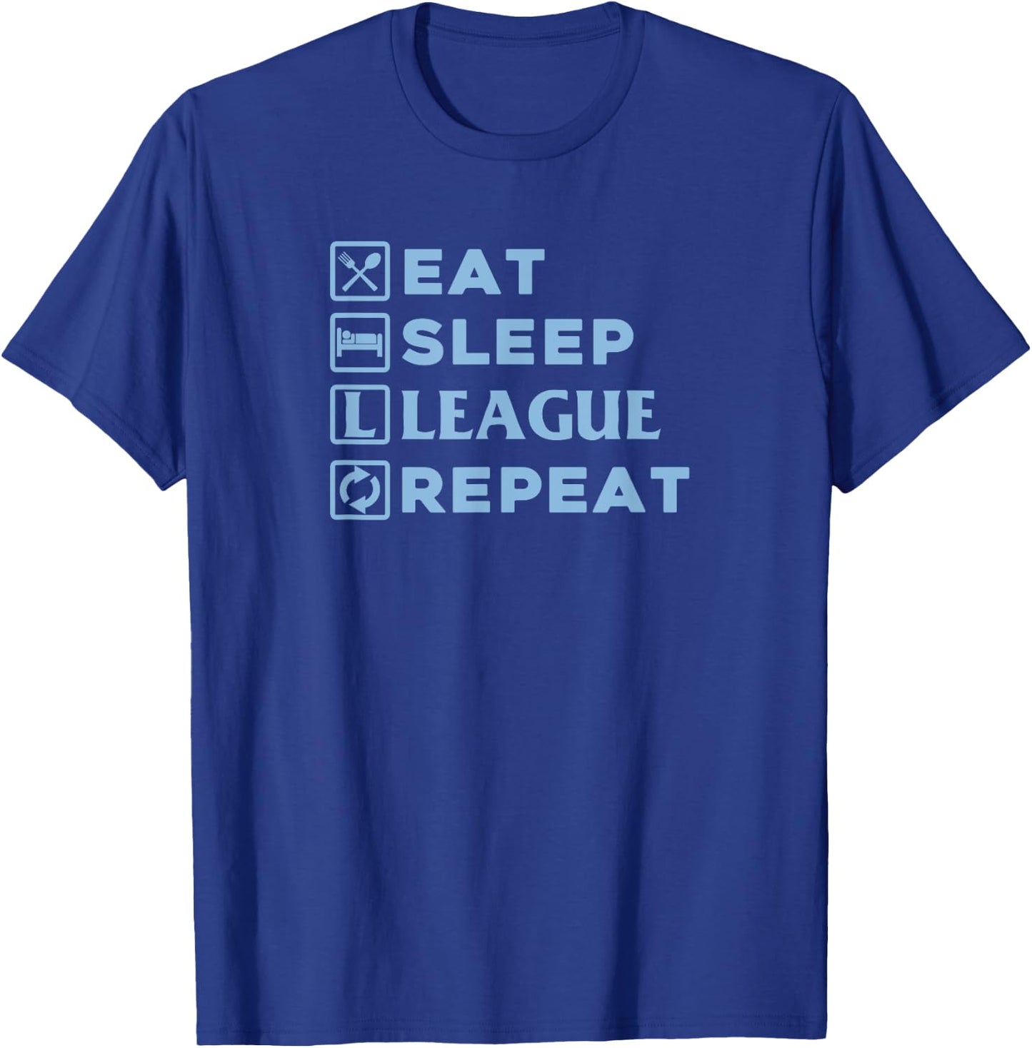 Eat Sleep League Repeat Shirt T-Shirt - T-Shirt | Royal