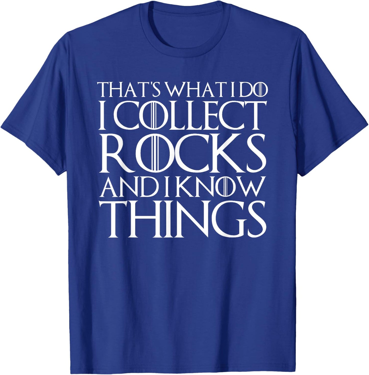 That's What I Do I Collect Rocks and I Know Things T-Shirt - T-Shirt | Royal