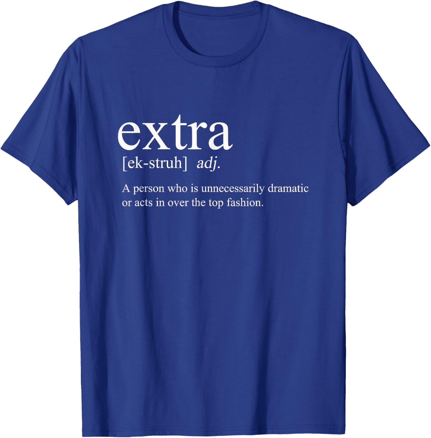 Extra Meme - Overly Dramatic Over The Top Definition T-Shirt - T-Shirt | Royal
