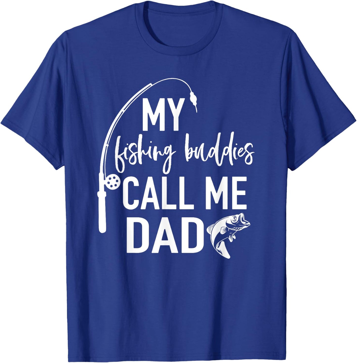 My Fishing Buddies Call Me Dad Shirt Father Day Birthday Men T-Shirt - T-Shirt | Royal