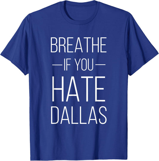 Breathe If You Hate Dallas - Texas Sports T-Shirt - T-Shirt | Royal
