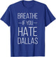 Breathe If You Hate Dallas - Texas Sports T-Shirt - T-Shirt | Royal