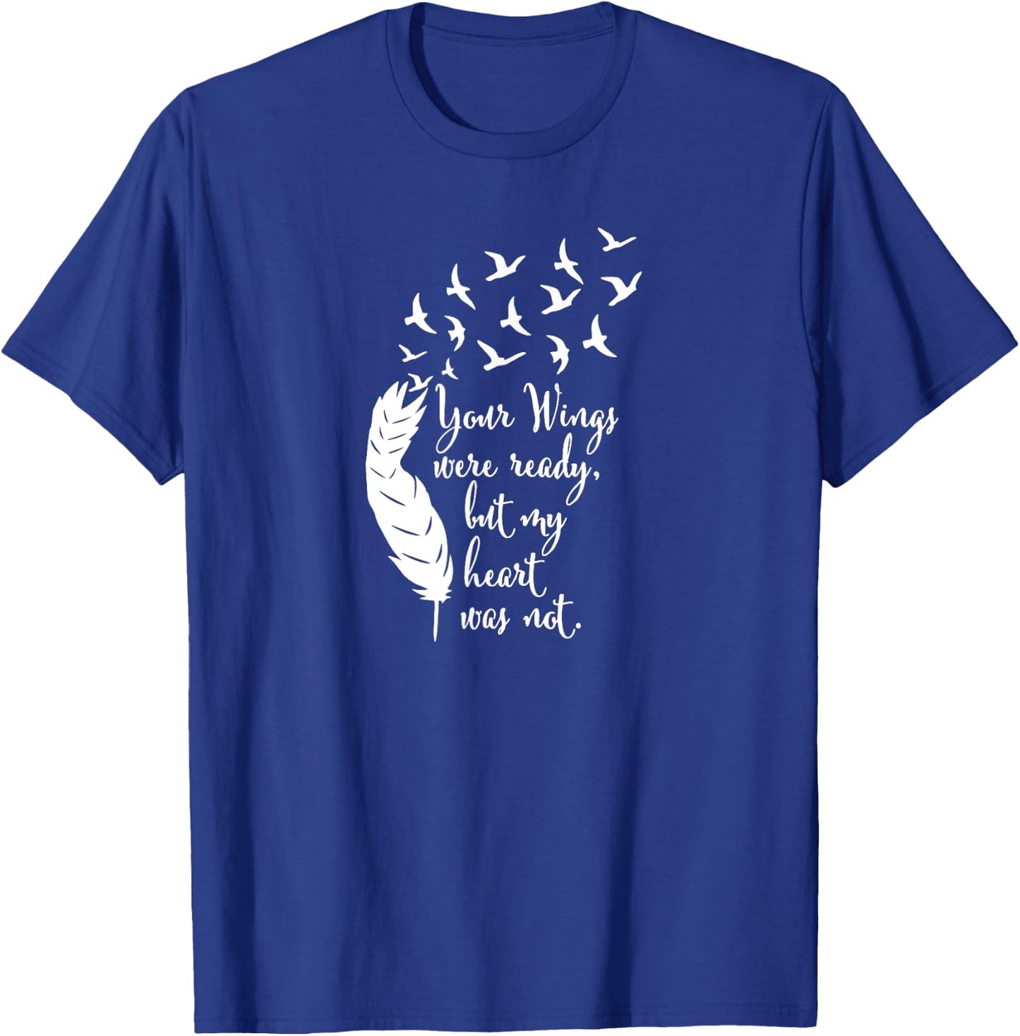 Your Wings Were Ready , Memorial Day, In Loving Memory T-Shirt - T-Shirt | Royal