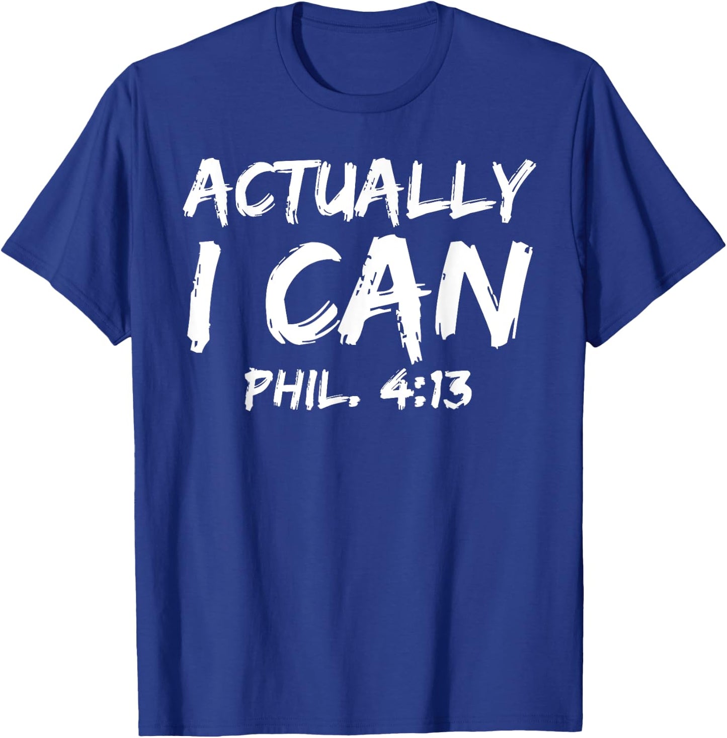 Philippians 4:13 Bible Verse Quote Empowering Actually I Can T-Shirt - T-Shirt | Royal