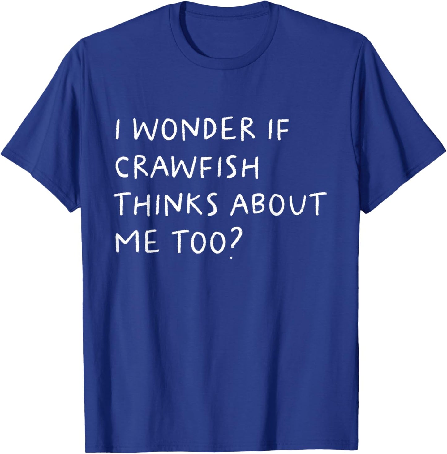 I Wonder If Crawfish Thinks About Me Too Funny T-Shirt - T-Shirt | Royal