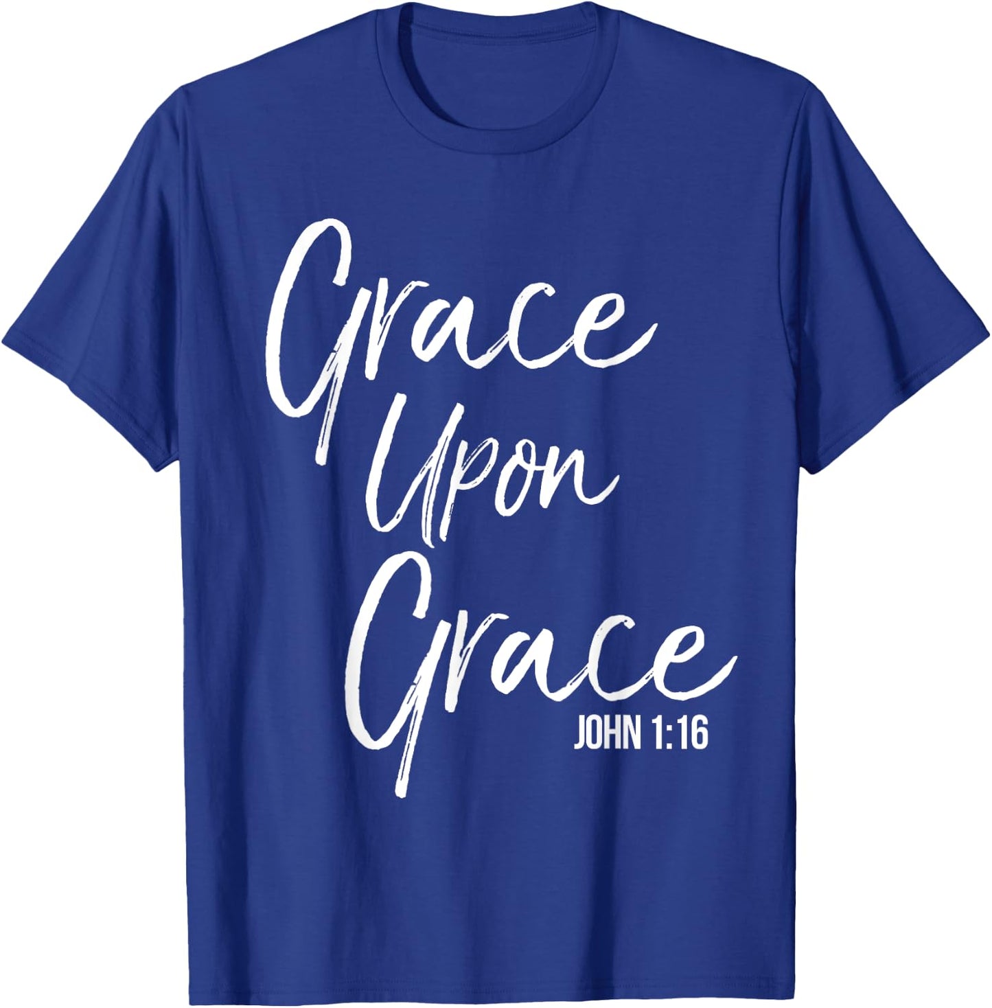 Grace Upon Grace Shirt John 1:16 Cool Bold Christian T-Shirt - T-Shirt | Royal