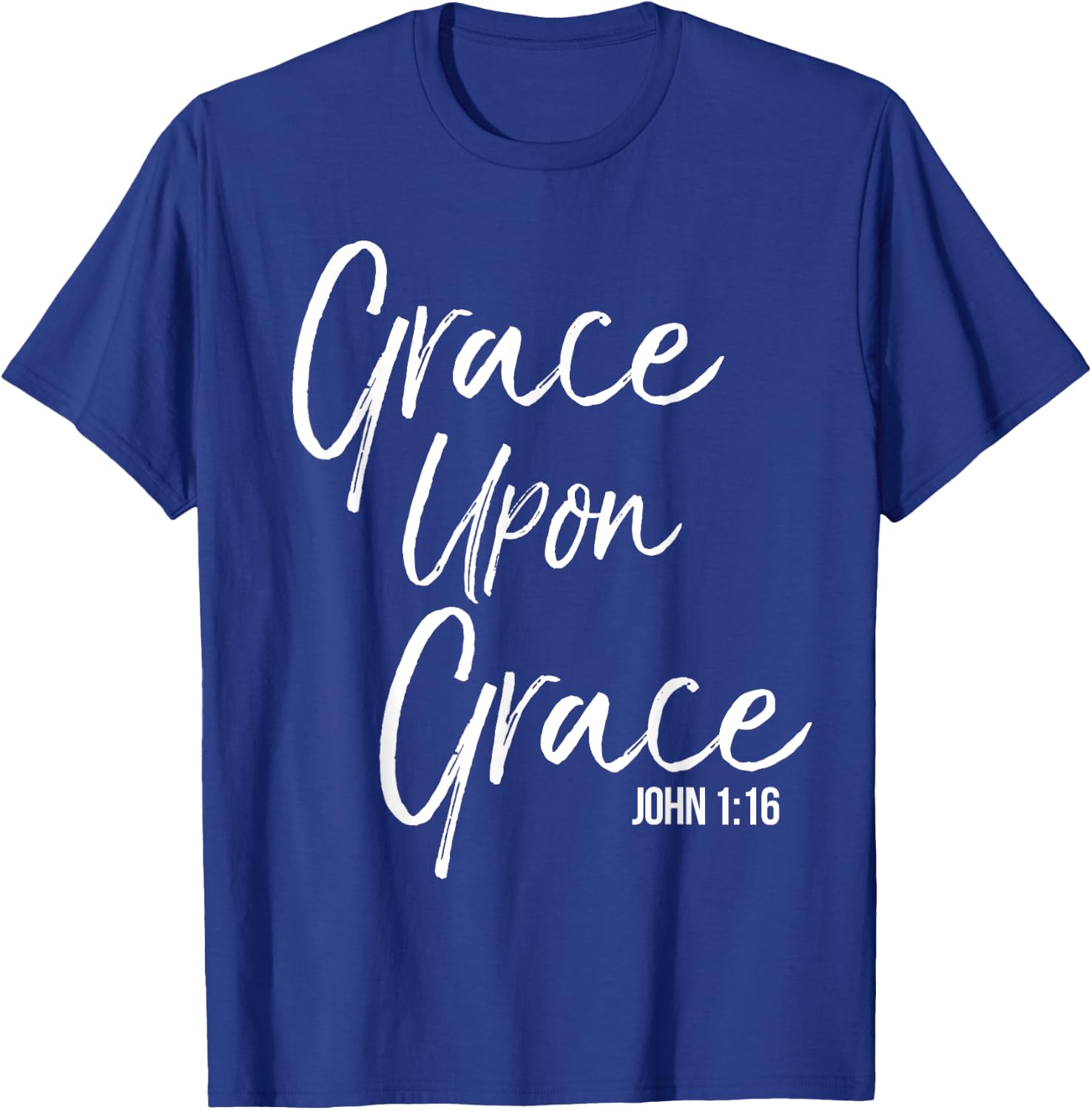 Grace Upon Grace Shirt John 1:16 Cool Bold Christian T-Shirt - T-Shirt | Royal