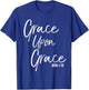 Grace Upon Grace Shirt John 1:16 Cool Bold Christian T-Shirt - T-Shirt | Royal