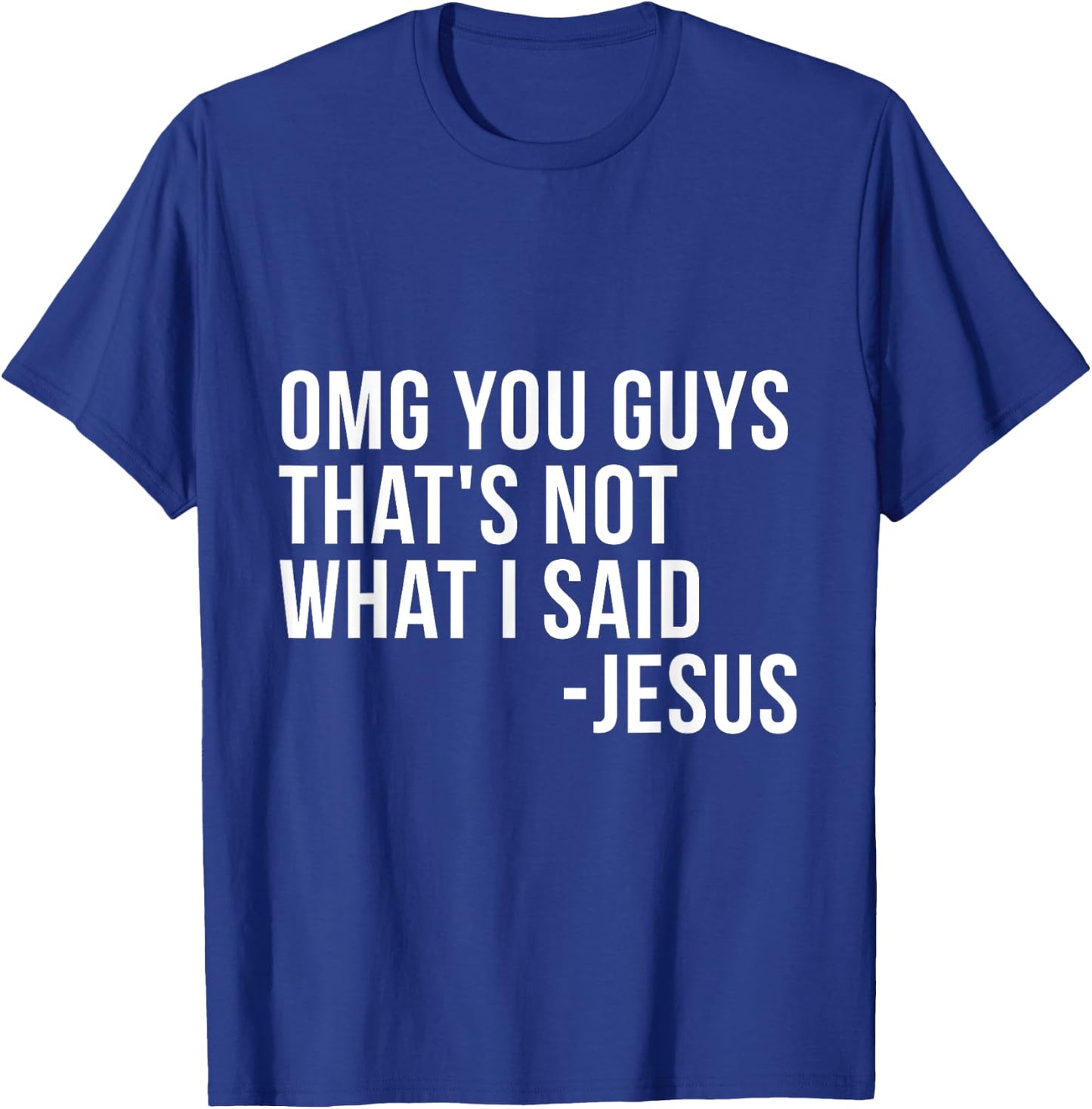 OMG You Guys Thats Not What I Said Jesus Sarcastic God Bible T-Shirt - T-Shirt | Royal