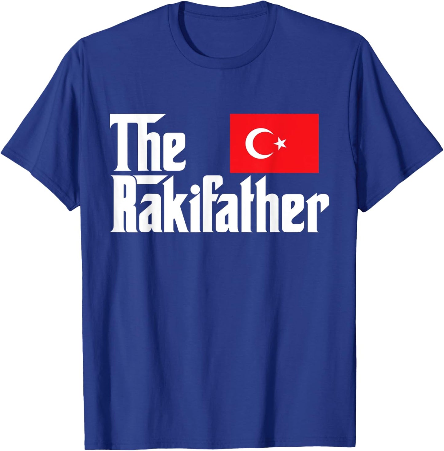 The Raki Father Funny Turkish Flag Gift Shirt T-Shirt - T-Shirt | Royal