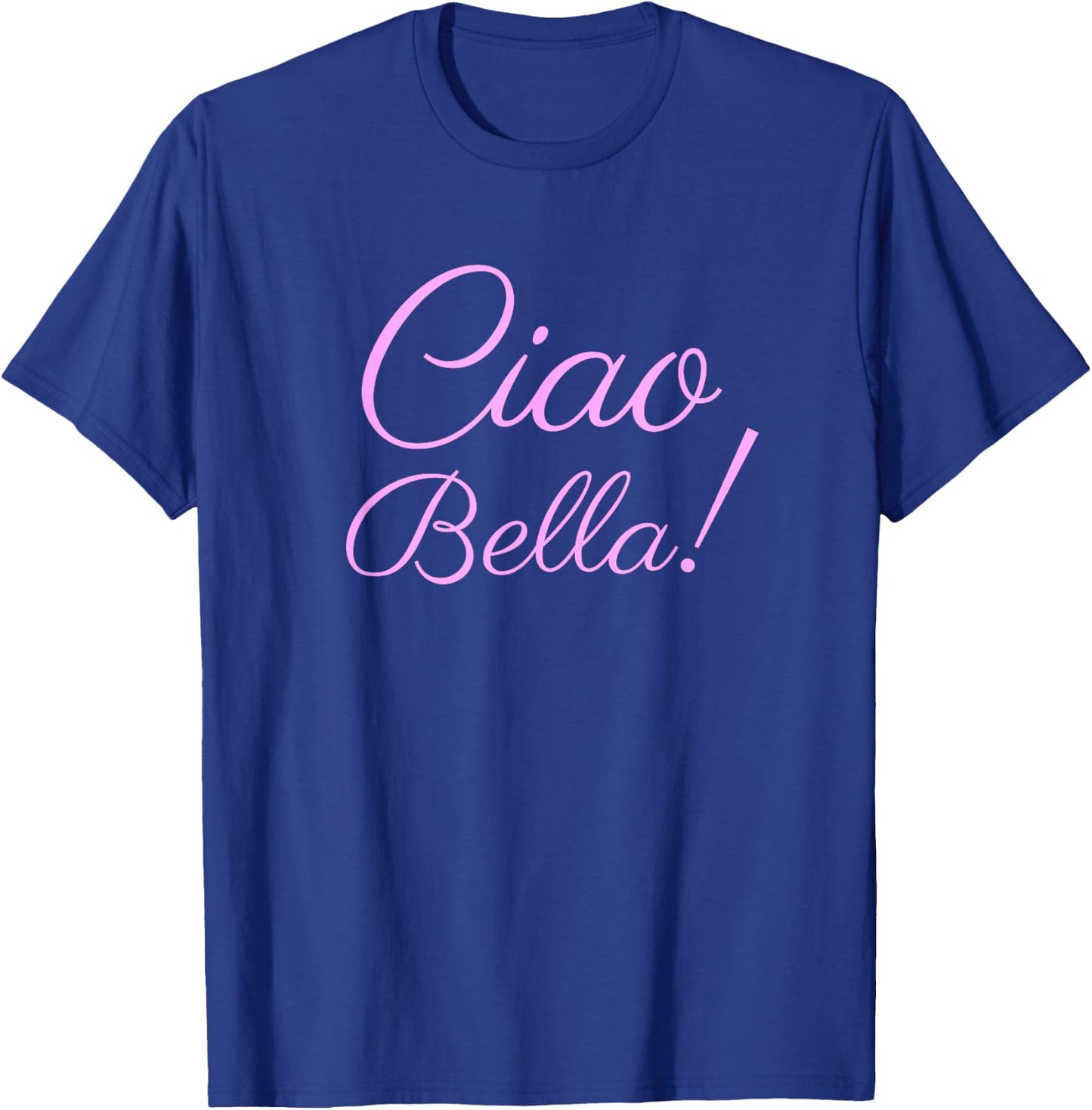 Ciao Bella , Italian Hello Beautiful Italy Shirt T-Shirt - T-Shirt | Royal