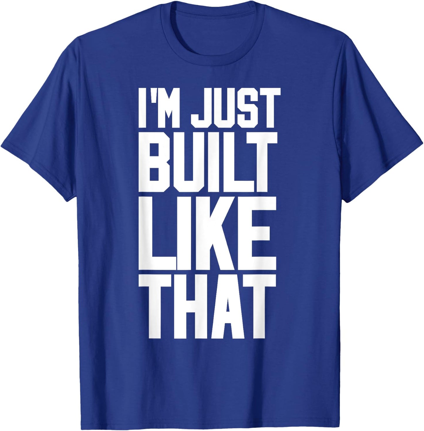 I'M JUST BUILT LIKE THAT (Athletic Style) T-Shirt - T-Shirt | Royal