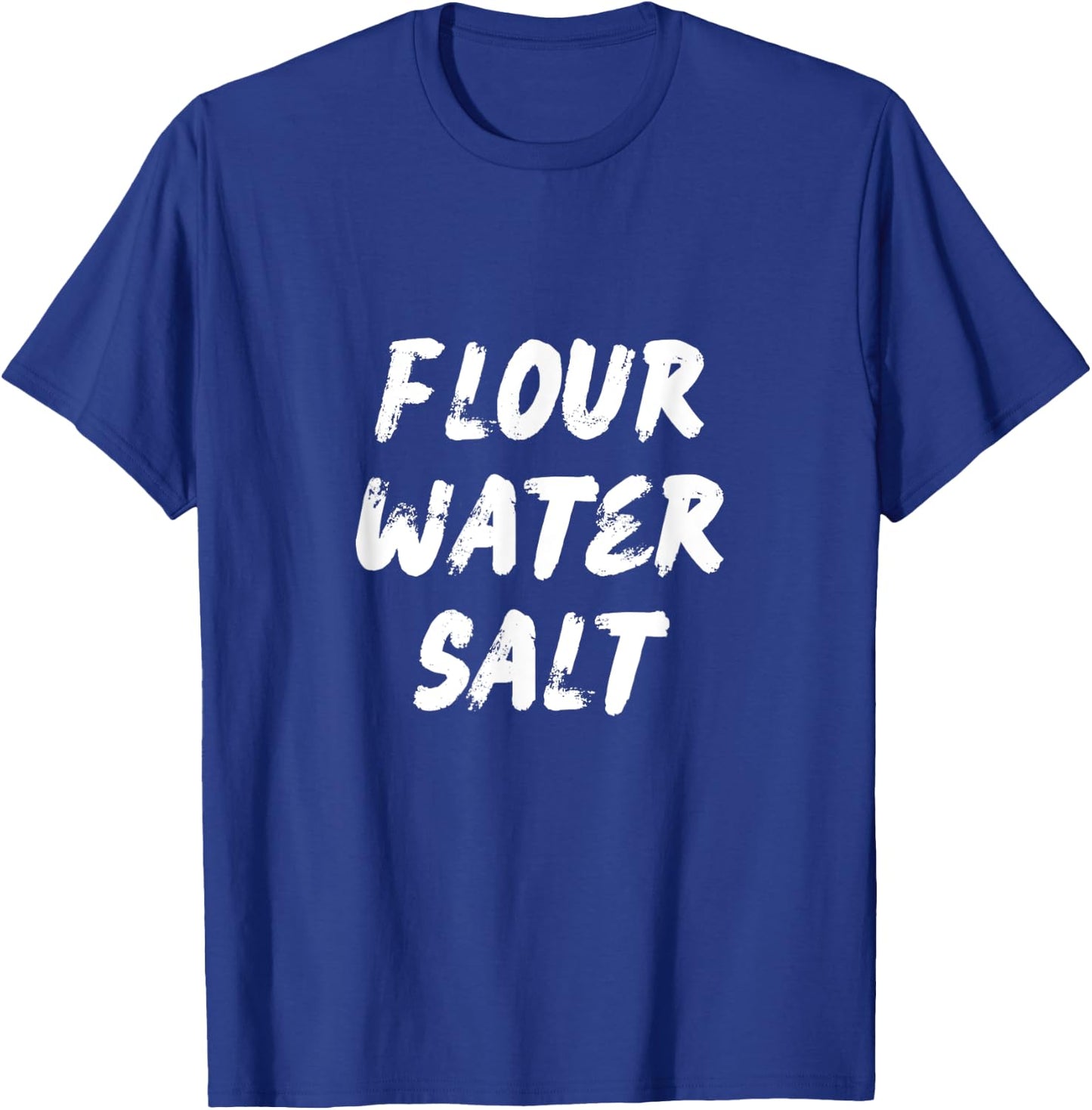Flour Water Salt Carb Gluten Lover Sourdough Baker Gift T-Shirt - T-Shirt | Royal
